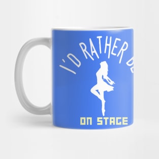 I´d rather be on music stage, female dancer.  White text and image Mug